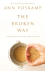 The Broken Way : A Daring Path into the Abundant Life - Book
