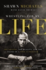 Wrestling for My Life : The Legend, the Reality, and the Faith of a WWE Superstar - Book