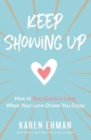 Keep Showing Up : How to Stay Crazy in Love When Your Love Drives You Crazy - Book