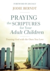 Praying the Scriptures for Your Adult Children : Trusting God with the Ones You Love - Book