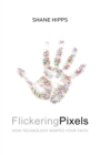 Flickering Pixels : How Technology Shapes Your Faith - Book