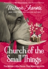 Church of the Small Things : The Million Little Pieces That Make up a Life - Book