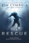 The Rescue : Seven People, Seven Amazing Stories... - Jim Cymbala