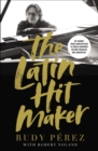 The Latin Hit Maker : My Journey from Cuban Refugee to World-Renowned Record Producer and Songwriter - Book