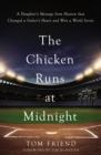 The Chicken Runs at Midnight : A Daughter’s Message from Heaven That Changed a Father’s Heart and Won a World Series - Book