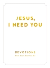 Jesus, I Need You : Devotions From My Heart to His - eBook