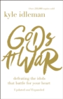 Gods at War : Defeating the Idols that Battle for Your Heart - Book