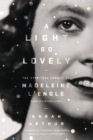 A Light So Lovely : The Spiritual Legacy of Madeleine L'Engle, Author of A Wrinkle in Time - Book