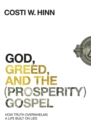 God, Greed, and the (Prosperity) Gospel : How Truth Overwhelms a Life Built on Lies - Book