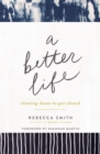 A Better Life : Slowing Down to Get Ahead - Book
