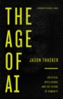 The Age of AI : Artificial Intelligence and the Future of Humanity - Book