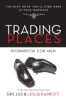 Trading Places Workbook for Men : The Best Move You'll Ever Make in Your Marriage - Book