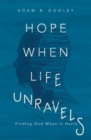 Hope When Life Unravels : Finding God When It Hurts - Book