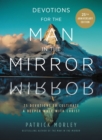 Devotions for the Man in the Mirror : 75 Readings to Cultivate a Deeper Walk with Christ - Book