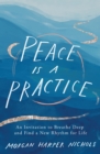 Peace Is a Practice : An Invitation to Breathe Deep and Find a New Rhythm for Life - Book