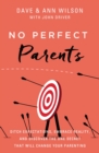 No Perfect Parents : Ditch Expectations, Embrace Reality, and Discover the One Secret That Will Change Your Parenting - Book