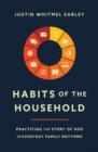 Habits of the Household : Practicing the Story of God in Everyday Family Rhythms - Book