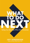 What to Do Next : Taking Your Best Step When Life Is Uncertain - Book