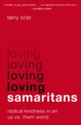 Loving Samaritans : Radical Kindness in an Us vs. Them World - Book