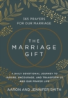 The Marriage Gift : 365 Prayers for Our Marriage - A Daily Devotional Journey to Inspire, Encourage, and Transform Us and Our Prayer Life - Book