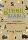 Green Mama : The Guilt-Free Guide to Helping You and Your Kids Save the Planet - eBook
