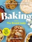 Baking with the Bread Lady : 100 Delicious Recipes You Can Master at Home - Book
