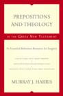 Prepositions and Theology in the Greek New Testament : An Essential Reference Resource for Exegesis - Book