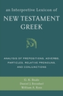 An Interpretive Lexicon of New Testament Greek : Analysis of Prepositions, Adverbs, Particles, Relative Pronouns, and Conjunctions - Book
