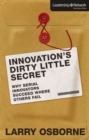 Innovation's Dirty Little Secret : Why Serial Innovators Succeed Where Others Fail - eBook
