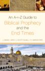 An A-to-Z  Guide to Biblical Prophecy and the End Times - Book