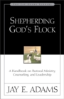 Shepherding God's Flock : A Handbook on Pastoral Ministry, Counseling, and Leadership - Book
