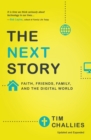 The Next Story : Faith, Friends, Family, and the Digital World - Book
