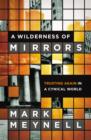 A Wilderness of Mirrors : Trusting Again in a Cynical World - Book