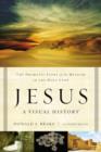 Jesus, A Visual History : The Dramatic Story of the Messiah in the Holy Land - Book