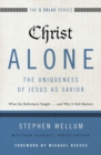 Christ Alone---The Uniqueness of Jesus as Savior : What the Reformers Taught...and Why It Still Matters - Book