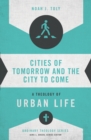 Cities of Tomorrow and the City to Come : A Theology of Urban Life - Book