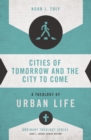 Cities of Tomorrow and the City to Come : A Theology of Urban Life - eBook