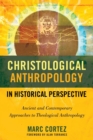Christological Anthropology in Historical Perspective : Ancient and Contemporary Approaches to Theological Anthropology - Book