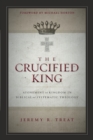 The Crucified King : Atonement and Kingdom in Biblical and Systematic Theology - Book