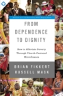 From Dependence to Dignity : How to Alleviate Poverty through Church-Centered Microfinance - eBook