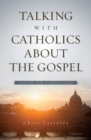 Talking with Catholics about the Gospel : A Guide for Evangelicals - Book