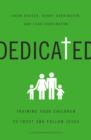 Dedicated : Training Your Children to Trust and Follow Jesus - Book