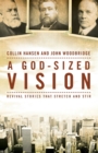 A God-Sized Vision : Revival Stories that Stretch and Stir - Book