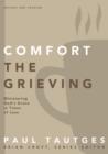 Comfort the Grieving : Ministering God's Grace in Times of Loss - Book