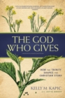 The God Who Gives : How the Trinity Shapes the Christian Story - Book