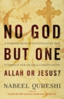 No God but One: Allah or Jesus? : A Former Muslim Investigates the Evidence for Islam and Christianity - Book