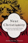 Near Christianity : How Journeys along Jewish-Christian Borders Saved My Faith in God - Book