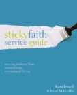 Sticky Faith Service Guide : Moving Students from Mission Trips to Missional Living - Book