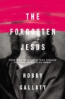 The Forgotten Jesus : How Western Christians Should Follow an Eastern Rabbi - Book