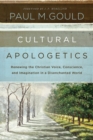 Cultural Apologetics : Renewing the Christian Voice, Conscience, and Imagination in a Disenchanted World - Book